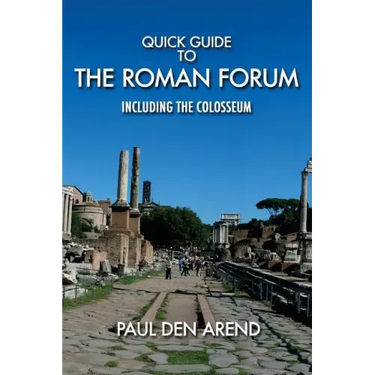 Quick Guide to the Roman Forum: Including the Colosseum