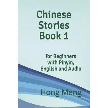 Chinese Stories Book 1: for Beginners with Pinyin, English and Audio