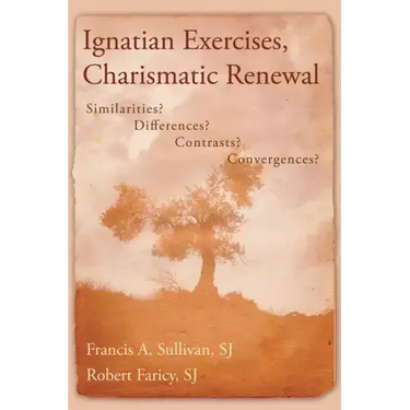 Ignatian Exercises, Charismatic Renewal: Similarities? Differences? Contrasts? Convergences?