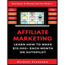 Affiliate Marketing: Learn How to Make $10,000+ Each Month on Autopilot.
