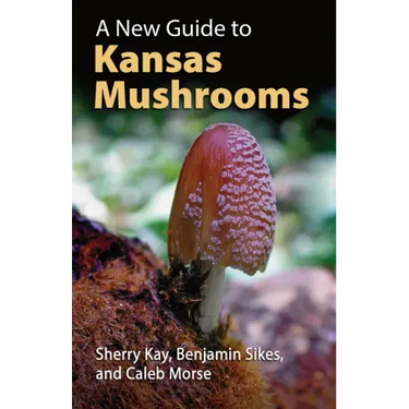 A New Guide to Kansas Mushrooms