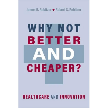 Why Not Better and Cheaper?: Healthcare and Innovation