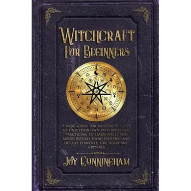 Witchcraft for Beginners: A basic guide for modern witches to find their own path and start practicing to learn spells and magic rituals using e