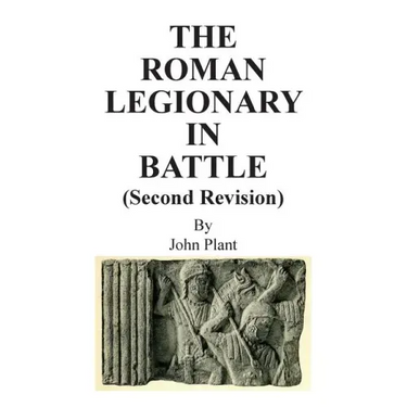 The Roman Legionary in Battle (Second Revision)