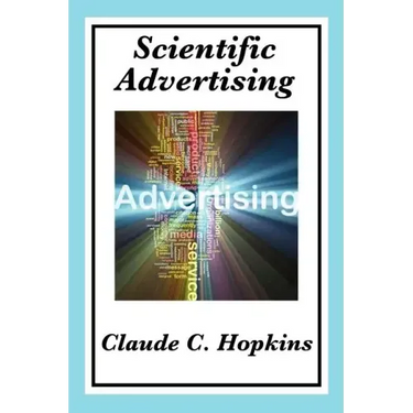 Scientific Advertising: Complete and Unabridged