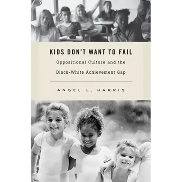 Kids Don't Want to Fail: Oppositional Culture and the Black-White Achievement Gap