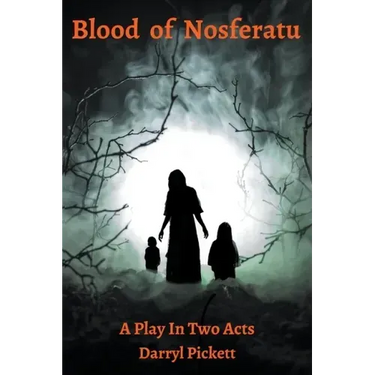 Blood of Nosferatu: A Play In Two Acts