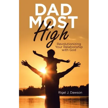 Dad Most High: Revolutionizing Your Relationship with God