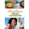Caribbean Vegan Cookbook: 30+ Tasty and Healthy Curated Recipes to Impress and Enjoy