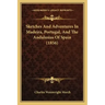 Sketches And Adventures In Madeira, Portugal, And The Andalusias Of Spain (1856)