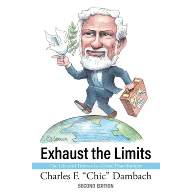 Exhaust the Limits: The Life and Times of a Global Peacebuilder
