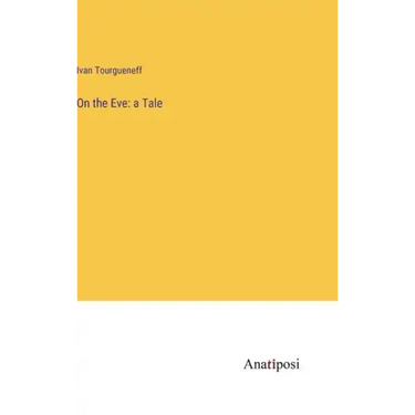 On the Eve: a Tale