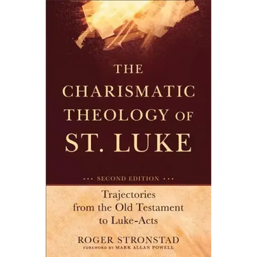 The Charismatic Theology of St. Luke: Trajectories from the Old Testament to Luke-Acts
