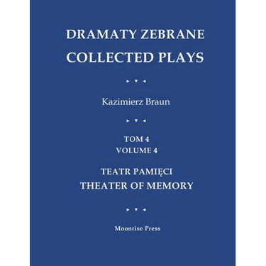 Dramaty Zebrane. Collected Plays. Tom 4. Volume 4. Teatr Pamięci. Theater of Memory