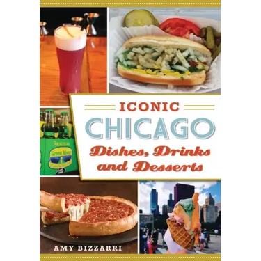 Iconic Chicago Dishes, Drinks and Desserts