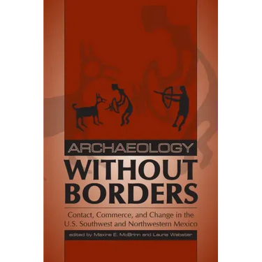 Archaeology Without Borders: Contact, Commerce, and Change in the U.S. Southwest and Northwestern Mexico