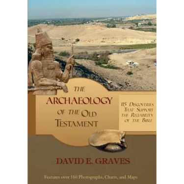 The Archaeology of the Old Testament: 115 Discoveries That Support the Reliability of the Bible: B&W