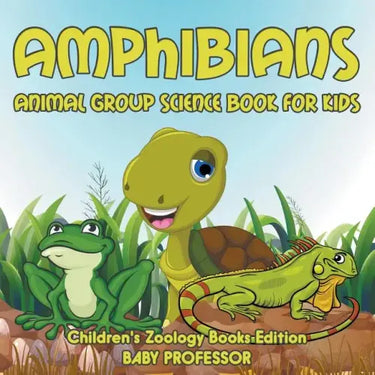 Amphibians: Animal Group Science Book For Kids Children's Zoology Books Edition