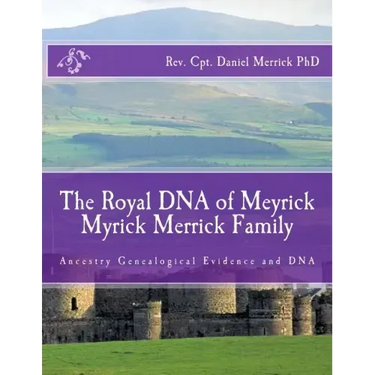The Royal DNA of Meyrick Myrick Merrick Family: Ancestry Genealogical Evidence and DNA