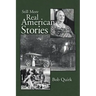 Still More Real American Stories