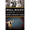 Bill Riley on the Air and at the Iowa State Fair