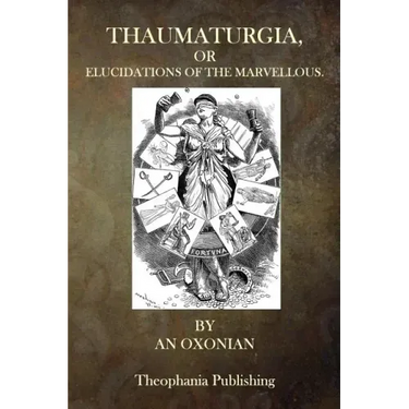 Thaumaturgia, or Elucidations of the Marvellous
