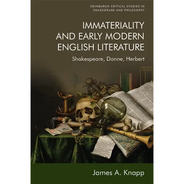 Immateriality and Early Modern English Literature: Shakespeare, Donne, Herbert