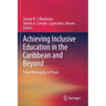 Achieving Inclusive Education in the Caribbean and Beyond: From Philosophy to Praxis