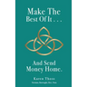 Make The Best Of It . . . And Send Money Home.
