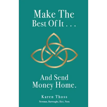 Make The Best Of It . . . And Send Money Home.