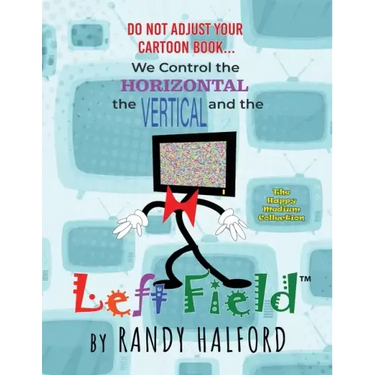 Do Not Adjust Your Cartoon Book... We Control the Horizontal, the Vertical and the LEFT FIELD