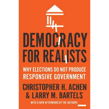 Democracy for Realists: Why Elections Do Not Produce Responsive Government
