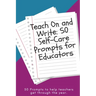 Teach On and Write: 50 Self-Care Prompts for Educators