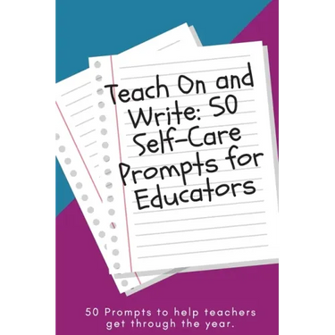 Teach On and Write: 50 Self-Care Prompts for Educators