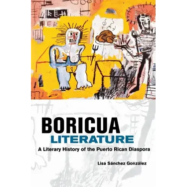 Boricua Literature: A Literary History of the Puerto Rican Diaspora