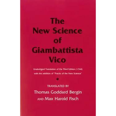 The New Science of Giambattista Vico: Unabridged Translation of the Third Edition (1744) with the Addition of Practic of the New Science