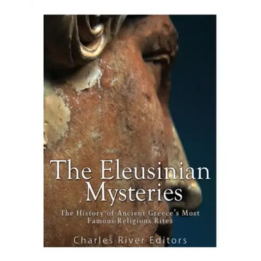 The Eleusinian Mysteries: The History of Ancient Greece's Most Famous Religious Rites