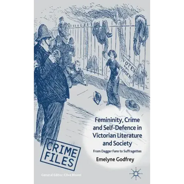 Femininity, Crime and Self-Defence in Victorian Literature and Society: From Dagger-Fans to Suffragettes