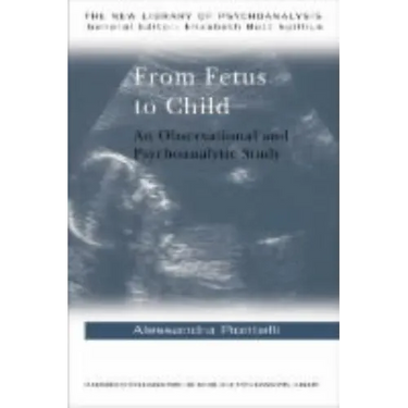 From Fetus to Child: An Observational and Psychoanalytic Study