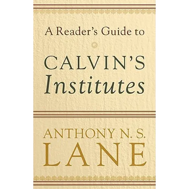A Reader's Guide to Calvin's Institutes