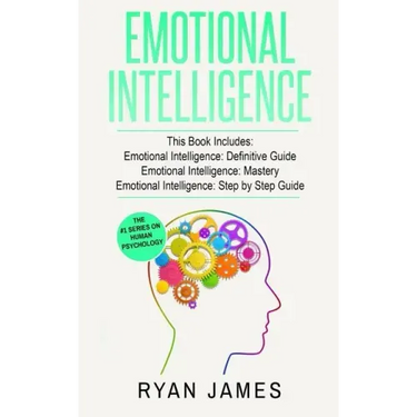 Emotional Intelligence: 3 Manuscripts - Emotional Intelligence Definitive Guide, Emotional Intelligence Mastery, Emotional Intelligence Comple