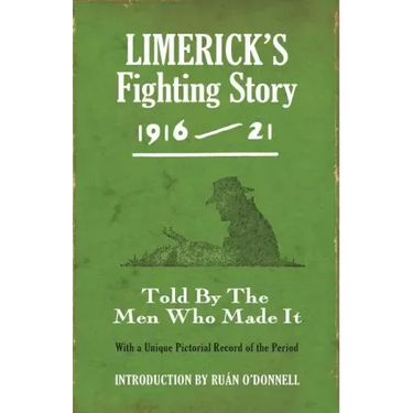 Limerick's Fighting Story 1916-21: Told by the Men Who Made It