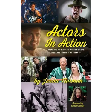 Actors in Action: How Our Favorite Action Stars Became Their Characters (hardback)