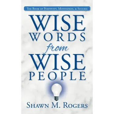 Wise Words from Wise People: The Book of Positivity, Motivation, & Success