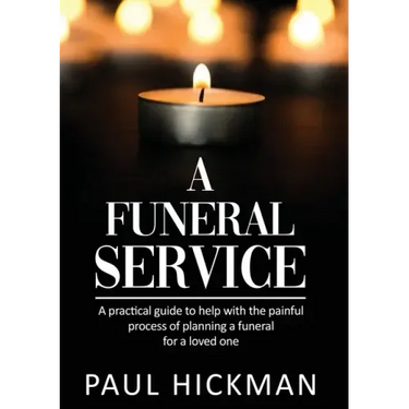 A Funeral Service: An easy to read, practical guide to support families through the painful process of planning the funeral service of a loved one