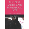 The Best Rabbit Care Handbook Ever: For the Indoor Rabbit