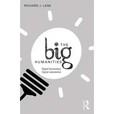 The Big Humanities: Digital Humanities/Digital Laboratories