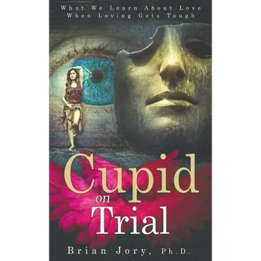 Cupid on Trial: What We Learn About Love When Loving Gets Tough