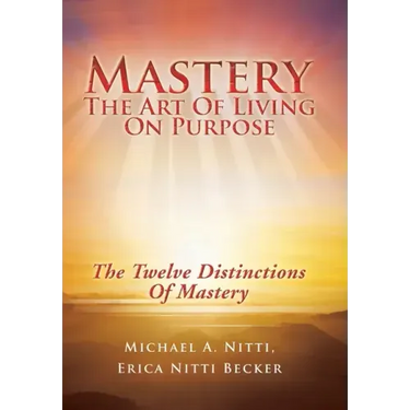 Mastery: The Art of Living on Purpose