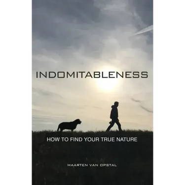 Indomitableness: How to Find Your True Nature